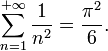 
\sum_{n=1}^{+\infty}\frac{1}{n^2}=\frac{\pi^2}{6}.
