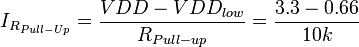 
I_{R_{Pull-Up}} = \frac{VDD - VDD_{low}}{R_{Pull-up}} = \frac{3.3 - 0.66}{10k} 
