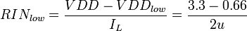 
RIN_{low} = \frac{VDD - VDD_{low}}{I_L} = \frac{3.3 - 0.66}{2u} 
