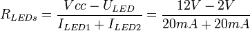 
R_{LEDs} = \frac{Vcc - U_{LED}}{I_{LED1} + I_{LED2}} = \frac{12V - 2V}{20mA + 20mA}
