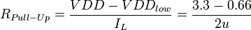 
R_{Pull-Up} = \frac{VDD - VDD_{low}}{I_L} = \frac{3.3 - 0.66}{2u} 
